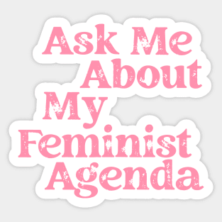 Ask Me About My Feminist Agenda Sticker